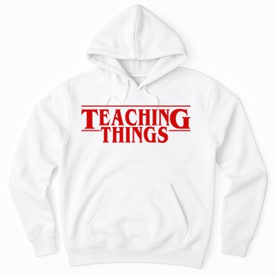 Teaching Things Funny Gift For Teacher Hoodie