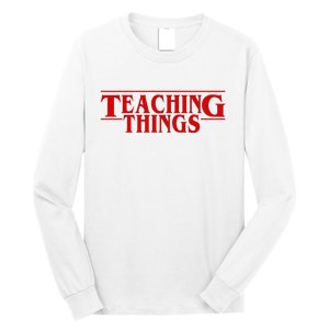 Teaching Things Funny Gift For Teacher Long Sleeve Shirt