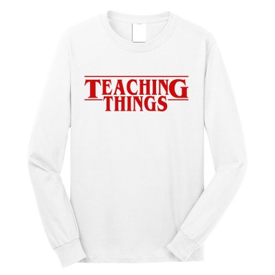 Teaching Things Funny Gift For Teacher Long Sleeve Shirt