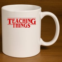 Teaching Things Funny Gift For Teacher 11oz C Handle Ceramic Mug