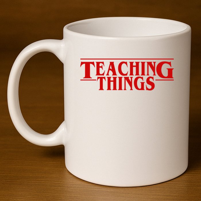 Teaching Things Funny Gift For Teacher 11oz C Handle Ceramic Mug