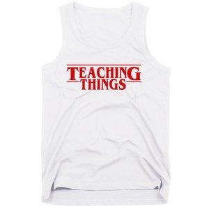 Teaching Things Funny Gift For Teacher Tank Top