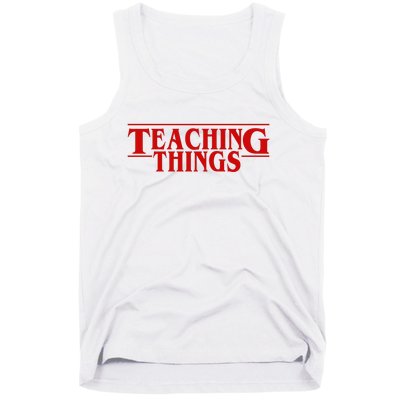 Teaching Things Funny Gift For Teacher Tank Top