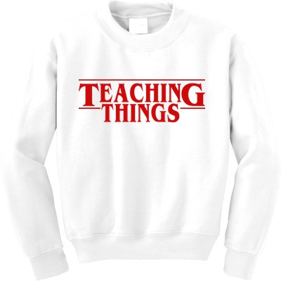 Teaching Things Funny Gift For Teacher Kids Sweatshirt