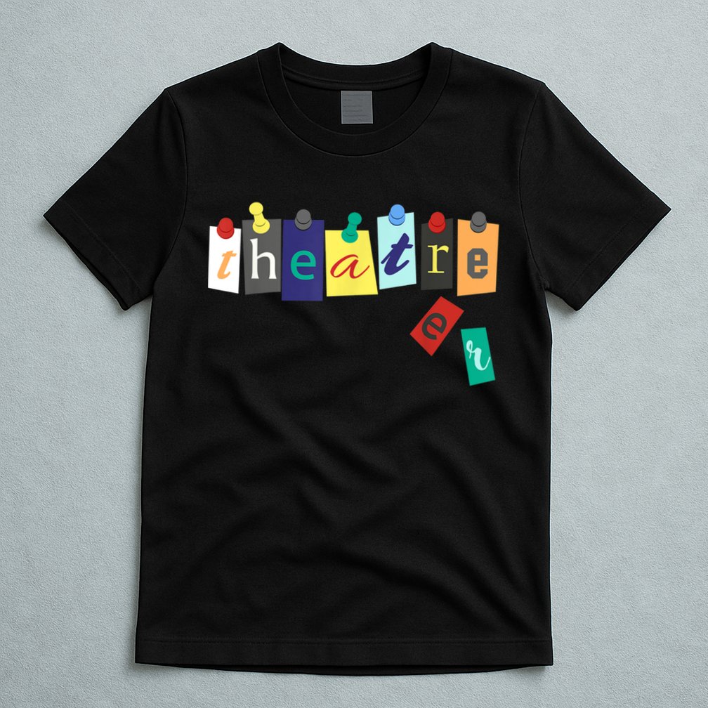 Theater Theatre Fan Musical Play Broadway Drama T-Shirt