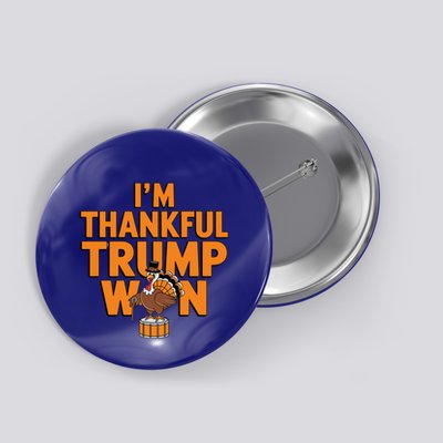 Trump Thanksgiving Funny Gift IM Thankful Trump Won Gift Button