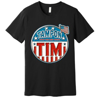 Tampon Tim Funny Patriotic Campaign Design Premium T-Shirt