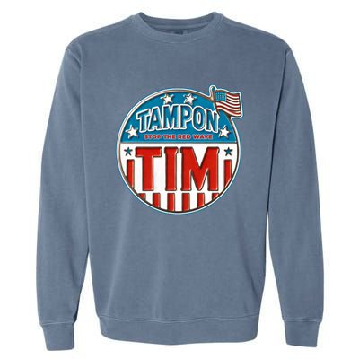 Tampon Tim Funny Patriotic Campaign Design Garment-Dyed Sweatshirt