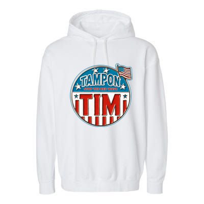 Tampon Tim Funny Patriotic Campaign Design Garment-Dyed Fleece Hoodie