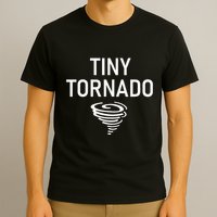 Tiny Tornado Funny Jokes Sarcastic T-Shirt