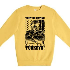 Turkey Trump Funny TheyRe Eating All The Turkeys Usa Flag Funny Gift Premium Crewneck Sweatshirt