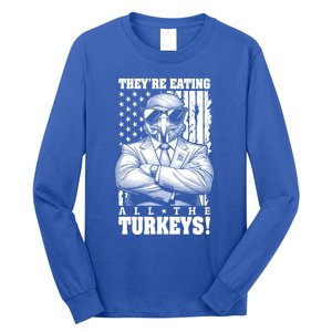 Turkey Trump Funny TheyRe Eating All The Turkeys Usa Flag Funny Gift Long Sleeve Shirt