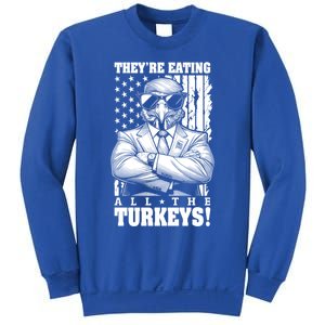 Turkey Trump Funny TheyRe Eating All The Turkeys Usa Flag Funny Gift Sweatshirt