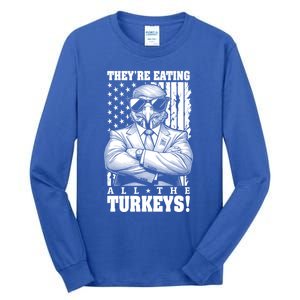 Turkey Trump Funny TheyRe Eating All The Turkeys Usa Flag Funny Gift Tall Long Sleeve T-Shirt