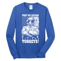 Turkey Trump Funny TheyRe Eating All The Turkeys Usa Flag Funny Gift Tall Long Sleeve T-Shirt