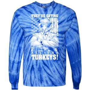 Turkey Trump Funny TheyRe Eating All The Turkeys Usa Flag Funny Gift Tie-Dye Long Sleeve Shirt