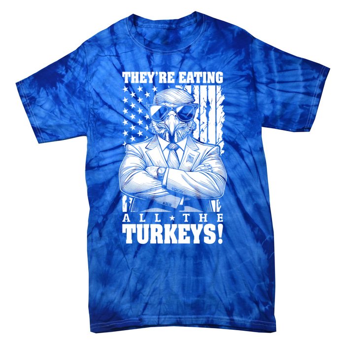 Turkey Trump Funny TheyRe Eating All The Turkeys Usa Flag Funny Gift Tie-Dye T-Shirt