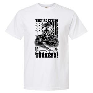 Turkey Trump Funny TheyRe Eating All The Turkeys Usa Flag Funny Gift Garment-Dyed Heavyweight T-Shirt