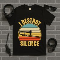 Trombone Trombonist Funny I Destroy Silence Trombone Player T-Shirt