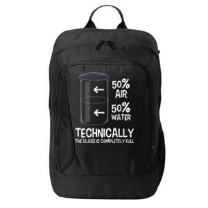 Technically The Glass Is Full Gift Chemistry Humor Science Great Gift City Backpack