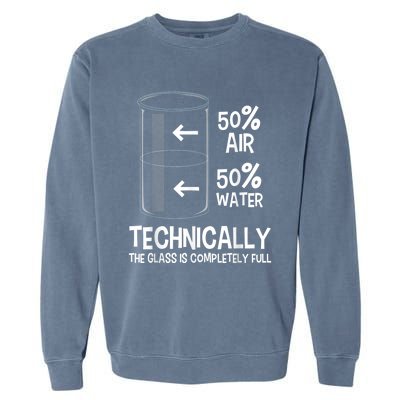 Technically The Glass Is Full Gift Chemistry Humor Science Great Gift Garment-Dyed Sweatshirt