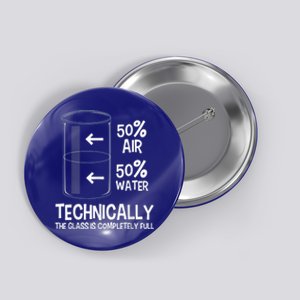 Technically The Glass Is Full Gift Chemistry Humor Science Great Gift Button