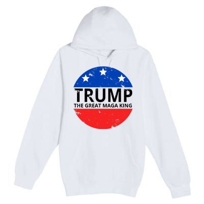 Trump The Great Maga King Logo Premium Pullover Hoodie