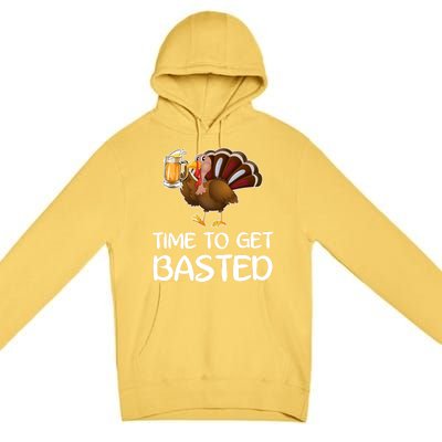 Time To Get Basted Turkey Beer Funny Thanksgiving Gift Premium Pullover Hoodie