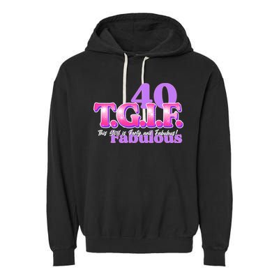 TGIF This Girl Is Forty And Fabulous 40th Birthday Garment-Dyed Fleece Hoodie