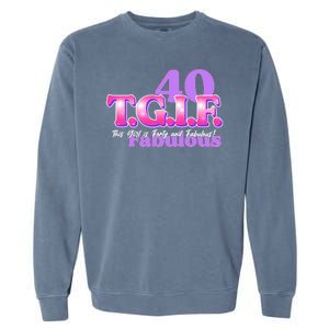 TGIF This Girl Is Forty And Fabulous 40th Birthday Garment-Dyed Sweatshirt