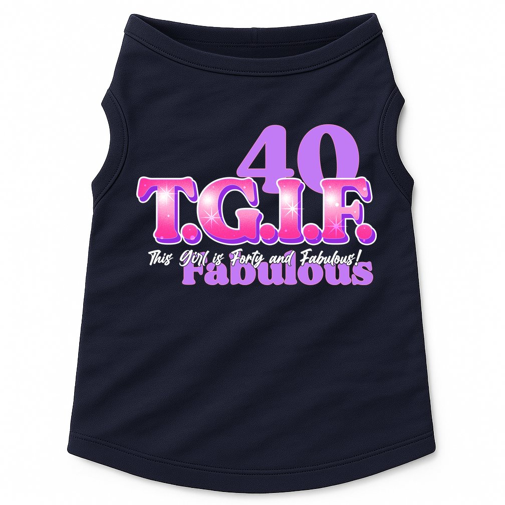 TGIF This Girl Is Forty And Fabulous 40th Birthday Doggie Tank