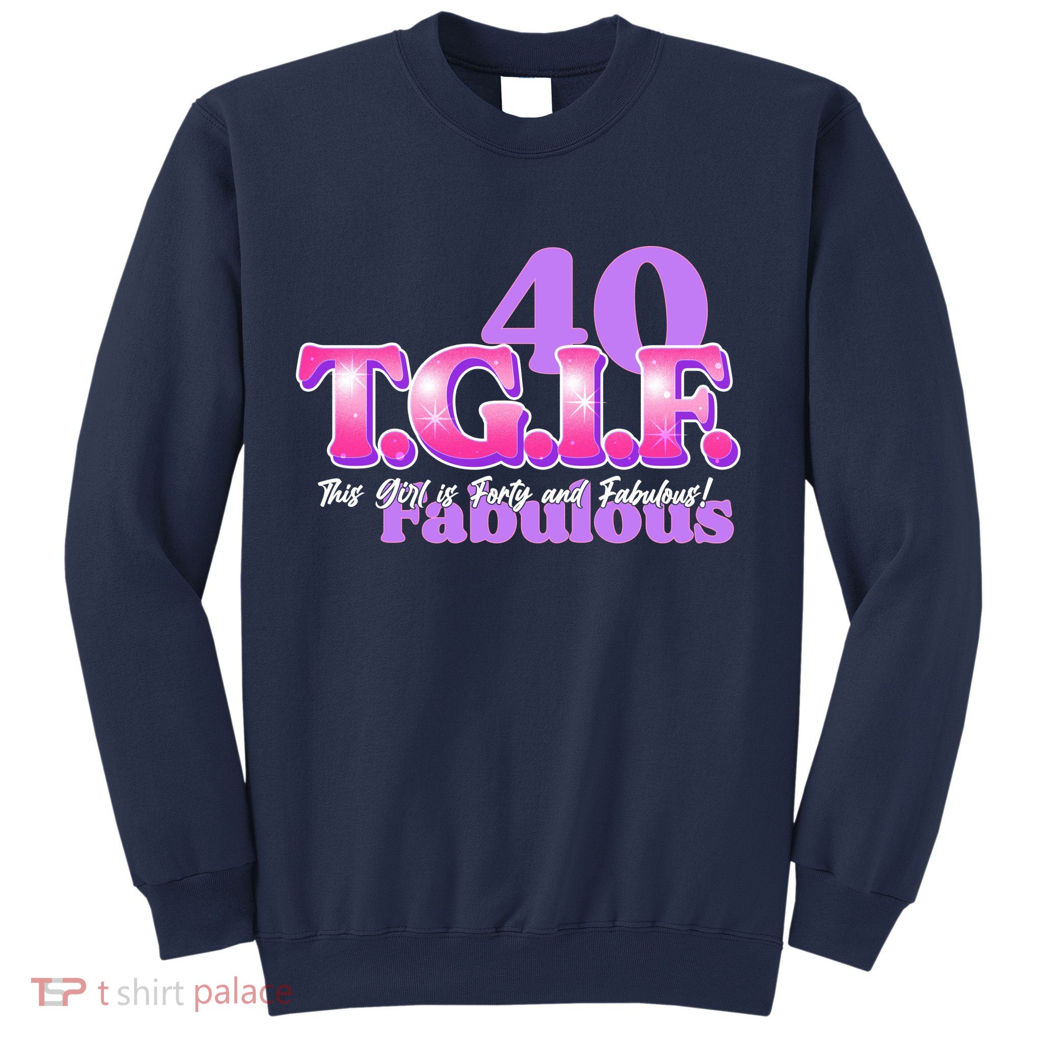 TGIF This Girl Is Forty And Fabulous 40th Birthday Sweatshirt
