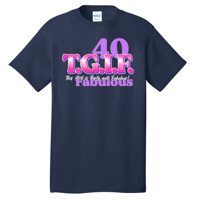 TGIF This Girl Is Forty And Fabulous 40th Birthday Tall T-Shirt