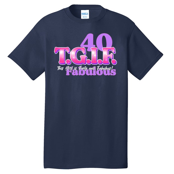 TGIF This Girl Is Forty And Fabulous 40th Birthday Tall T-Shirt