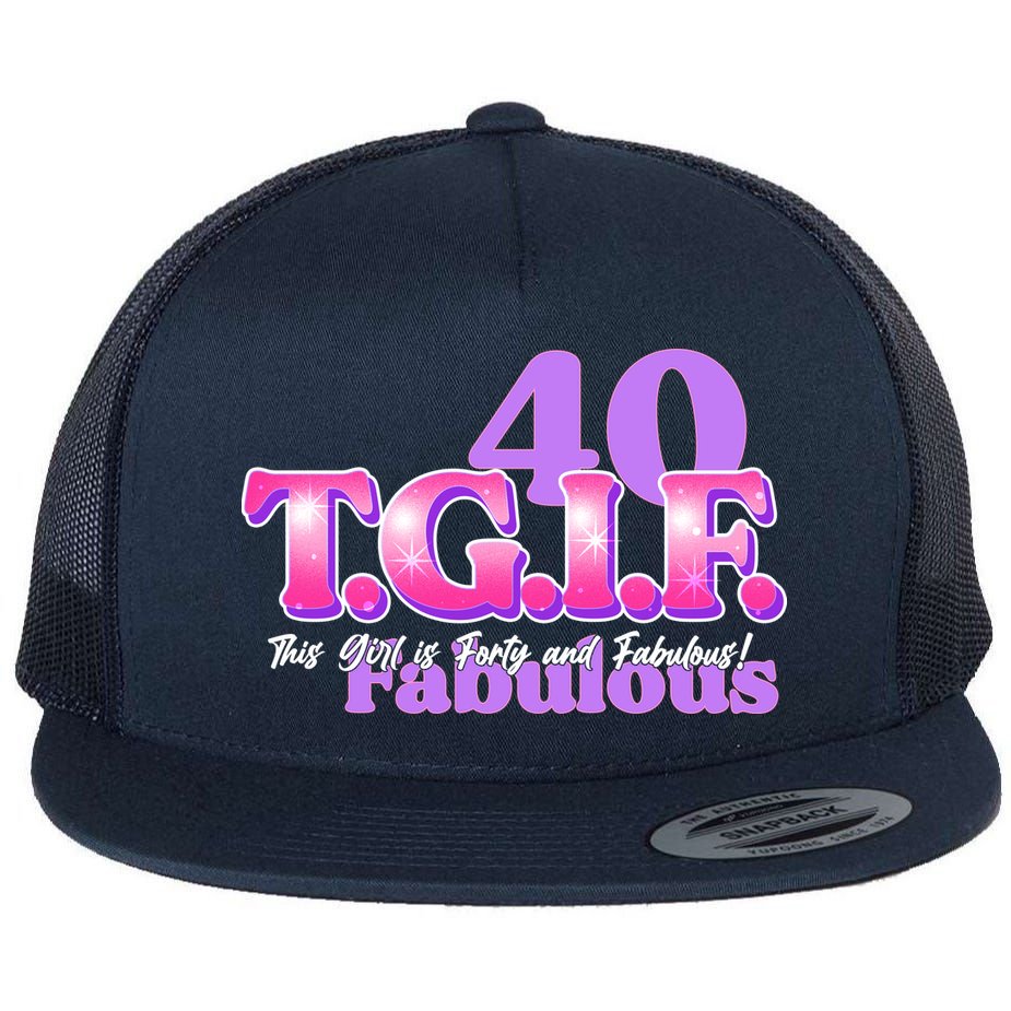 TGIF This Girl Is Forty And Fabulous 40th Birthday Flat Bill Trucker Hat