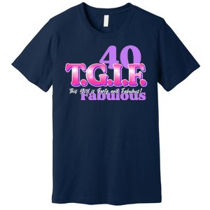 TGIF This Girl Is Forty And Fabulous 40th Birthday Premium T-Shirt