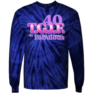 TGIF This Girl Is Forty And Fabulous 40th Birthday Tie-Dye Long Sleeve Shirt