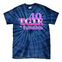 TGIF This Girl Is Forty And Fabulous 40th Birthday Tie-Dye T-Shirt