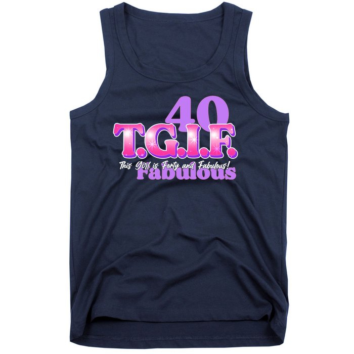 TGIF This Girl Is Forty And Fabulous 40th Birthday Tank Top