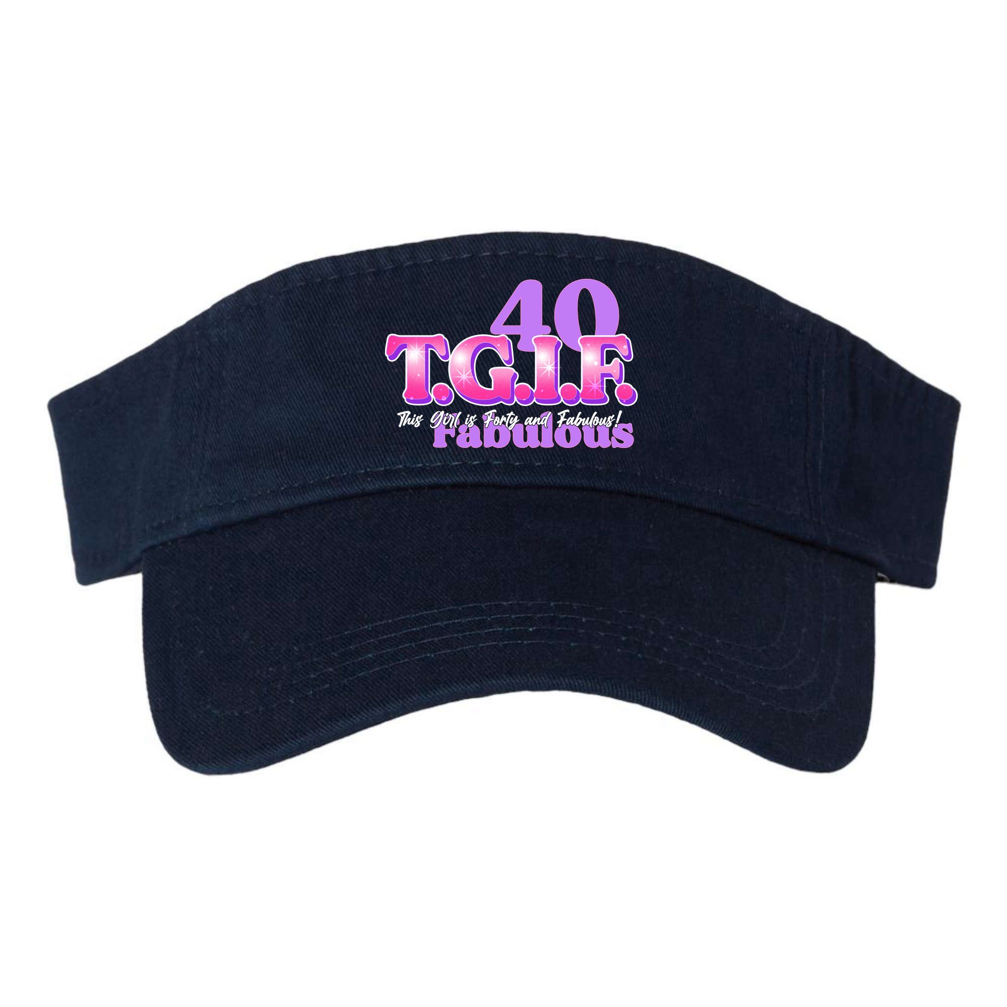 TGIF This Girl Is Forty And Fabulous 40th Birthday Visor