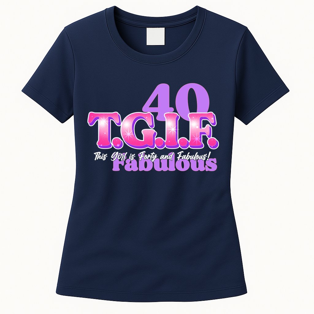 TGIF This Girl Is Forty And Fabulous 40th Birthday Womens T-Shirt