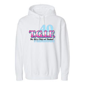 TGIF This Girl Is Forty And Fabulous 40th Birthday Garment-Dyed Fleece Hoodie