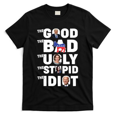 Trump The Good The Bad The Ugly The Stupid The Idiot T-Shirt