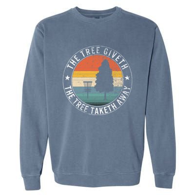 The Tree Giveth The Tree Taketh Away Frisbee Golf Disc Golf Gift Garment-Dyed Sweatshirt