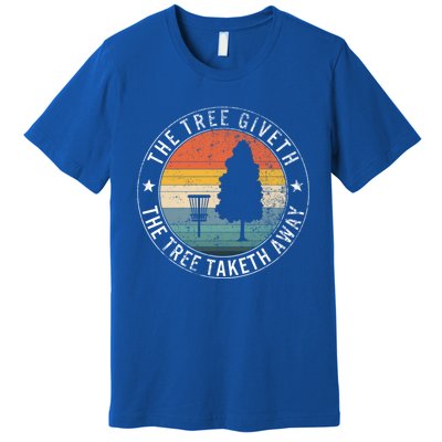 The Tree Giveth The Tree Taketh Away Frisbee Golf Disc Golf Gift Premium T-Shirt