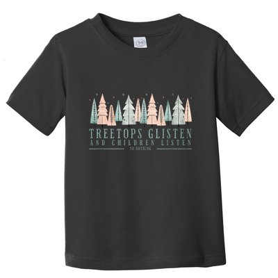 Tree Tops Glisten And Children Listen Toddler T-Shirt