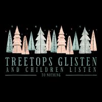 Tree Tops Glisten And Children Listen Kids T-Shirt