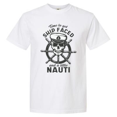 Time To Get Ship Faced And A Little Nauti Cruise Ship Garment-Dyed Heavyweight T-Shirt