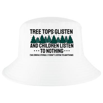 Tree Tops Glisten And Children Don't Listen Cool Comfort Performance Bucket Hat