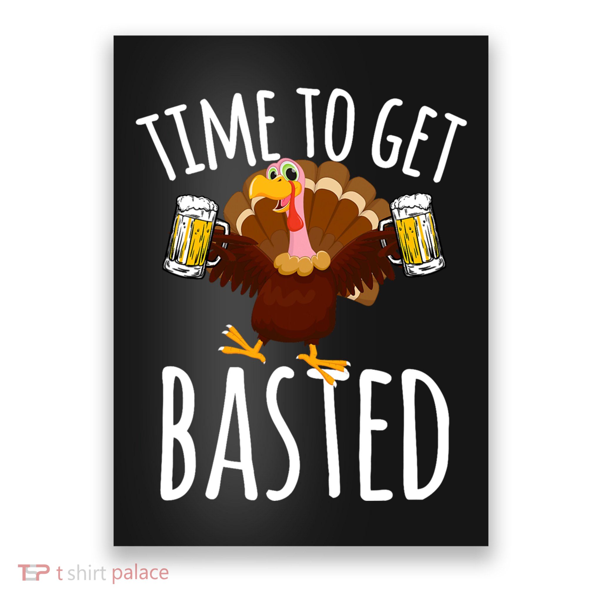 Time To Get Basted Funny Beer Thanksgiving Turkey Gift Poster